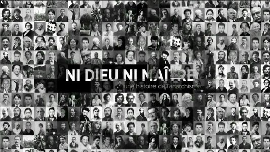 Ni Dieu ni maître, une histoire de l'anarchisme
