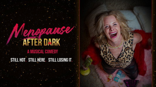Menopause After Dark: A Musical Comedy