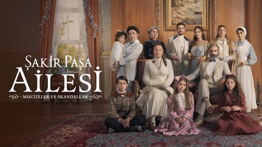 Şakir Paşa Ailesi: Mucizeler ve Skandallar