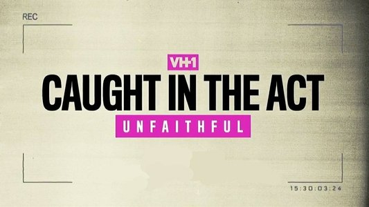 Caught in the Act: Unfaithful