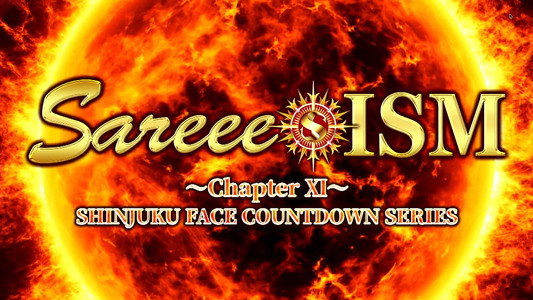 ~Sareee-ISM Chapter XI~ SHINJUKU FACE COUNTDOWN SERIES