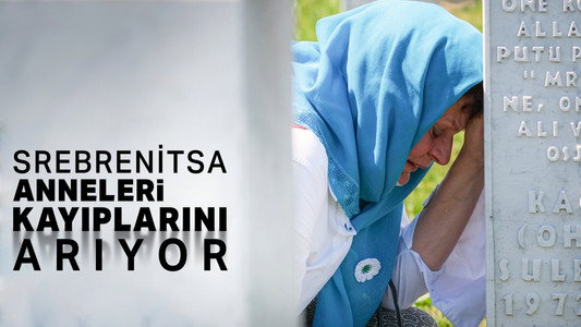 Srebrenitsa Anneleri Kayıplarını Arıyor