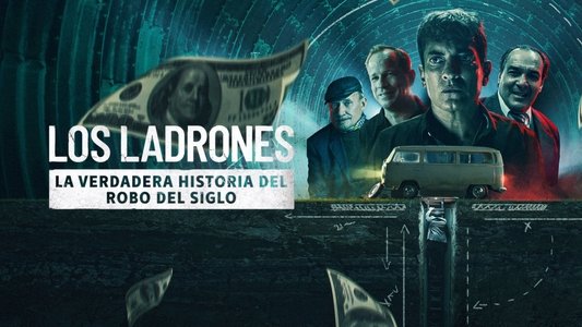 Los ladrones: la verdadera historia del robo del siglo