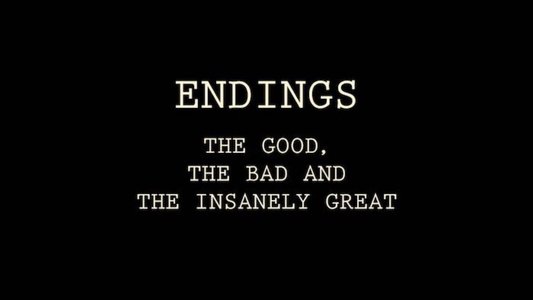 Endings: The Good, The Bad, and the Insanely Great