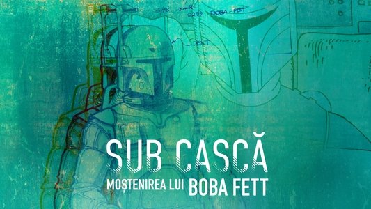 Under the Helmet: The Legacy of Boba Fett