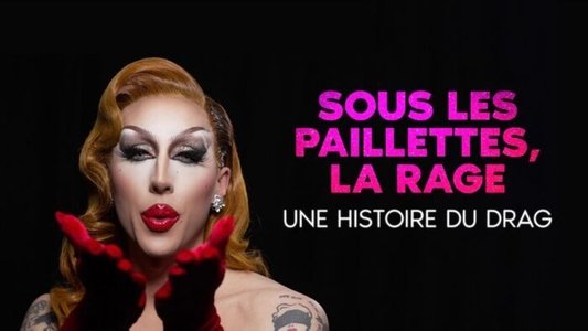 Sous les paillettes, la rage: une histoire du Drag