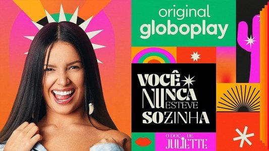 Você Nunca Esteve Sozinha: O Doc de Juliette