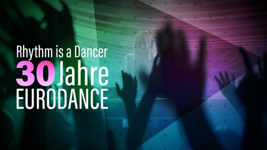 Rhythm is a dancer - 30 Jahre Eurodance