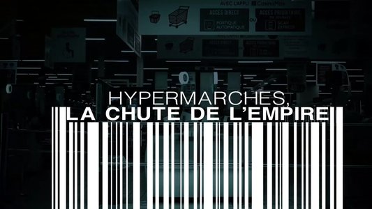 Hypermarchés, la chute de l'empire