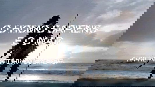 Sapiens et la mer, la préhistoire engloutie