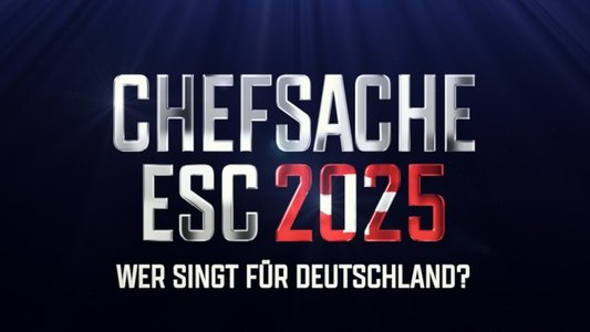 Chefsache ESC 2025 – Wer singt für Deutschland?