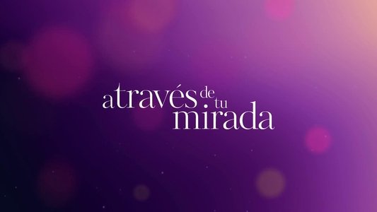 A través de mi ventana 3: A través de tu mirada