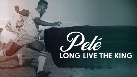 Pelé - Long Live the King