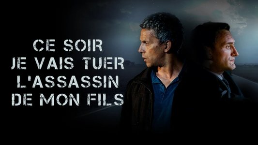Ce soir je vais tuer l'assassin de mon fils