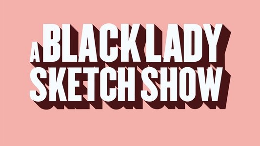 A Black Lady Sketch Show