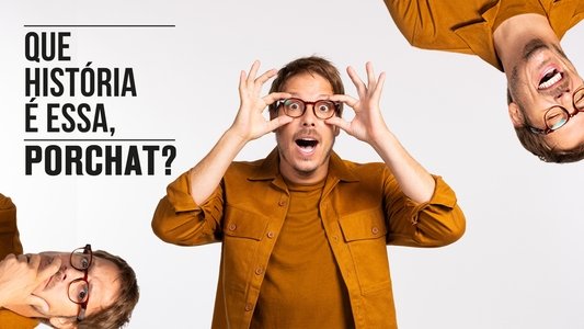 Que História é Essa, Porchat?