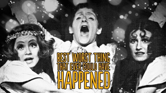 Best Worst Thing That Ever Could Have Happened...