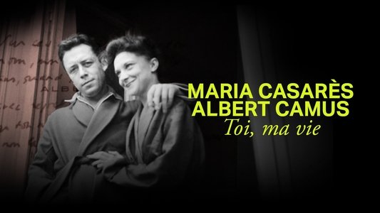 Maria Casarès et Albert Camus, toi, ma vie