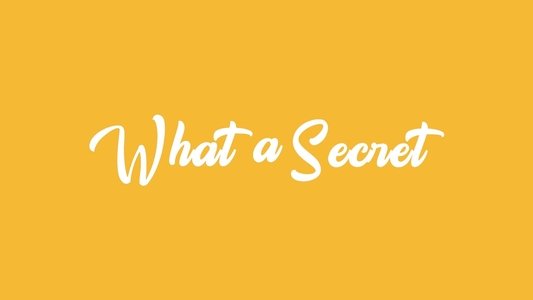 What a Secret