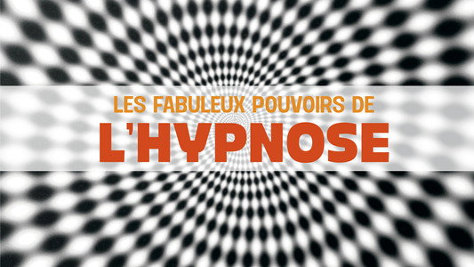 Les Fabuleux Pouvoirs de l'hypnose