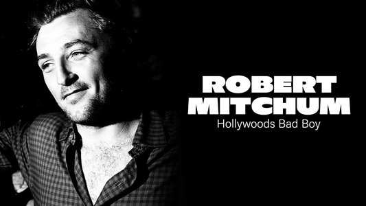 Robert Mitchum, le mauvais garçon d'Hollywood