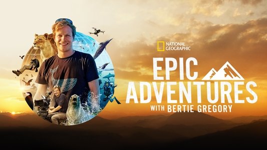 Epic Adventures with Bertie Gregory
