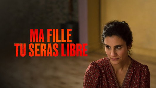 Ma fille tu seras libre