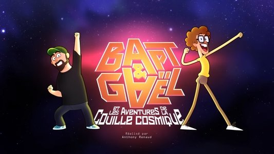 Bapt&Gaël et Les Aventures de la Couille Cosmique