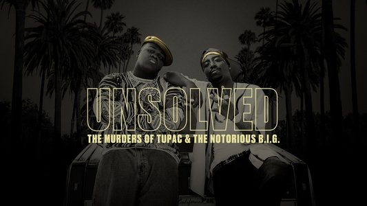 Unsolved: The Murders of Tupac and The Notorious B.I.G.