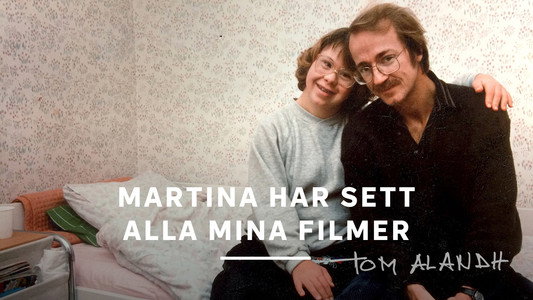 Martina har sett alla mina filmer