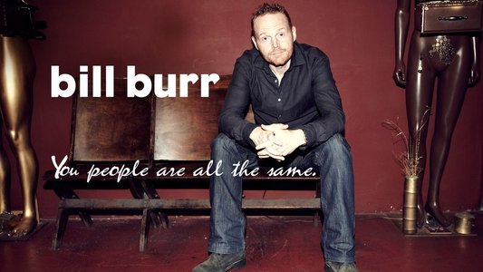 Bill Burr: You People Are All The Same