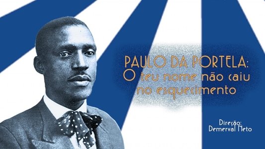 Paulo da Portela: O Teu Nome não Caiu no Esquecimento