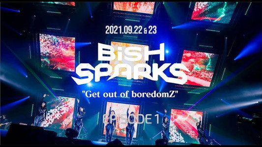 BiSH SPARKS “Get out of boredomZ” EPiSODE 1 at セキスイハイムスーパーアリーナ