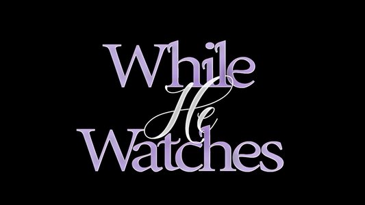 While He Watches