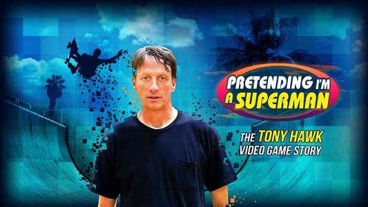 Pretending I'm a Superman: The Tony Hawk Video Game Story
