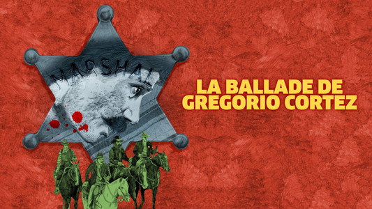 The Ballad of Gregorio Cortez