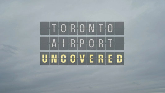 Toronto Airport Uncovered