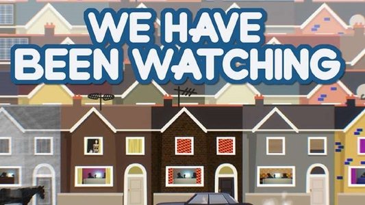 We Have Been Watching