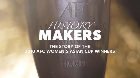 History Makers: The Story of the 2010 AFC Women's Asian Cup Winners