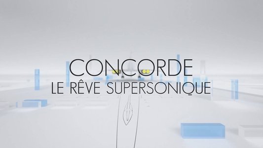 Concorde, le rêve supersonique