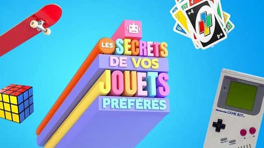 Les secrets de vos jouets préférés