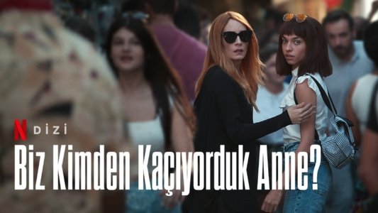 Biz Kimden Kaçıyorduk Anne?