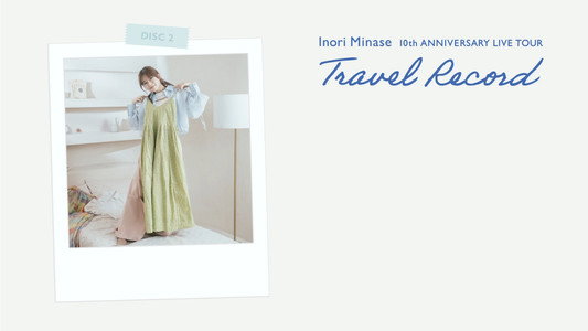 Inori Minase 10th ANNIVERSARY LIVE TOUR Travel Record