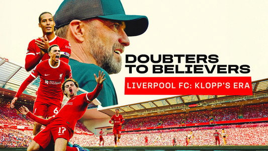 Doubters to Believers Liverpool FC: Klopp's Era