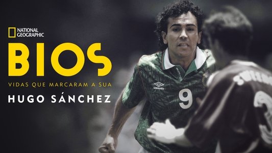 Bios. Vidas que marcaron la tuya: Hugo Sánchez
