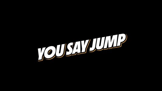 You Say Jump