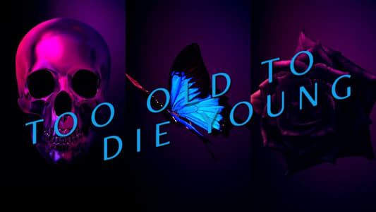 Too Old to Die Young