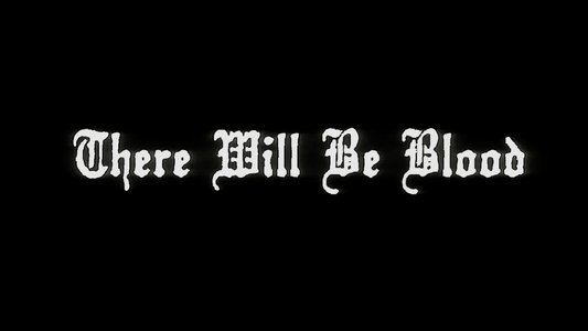 There Will Be Blood