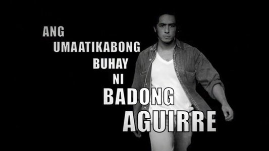 Ang Umaatikabong Buhay ni Badong Aguirre