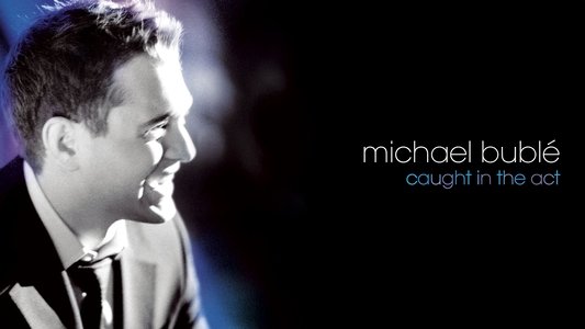 Michael Bublé: Caught In The Act